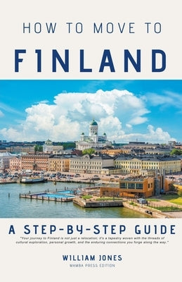 How to Move to Finland: A Step-by-Step Guide by Jones, William