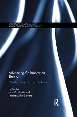 Advancing Collaboration Theory: Models, Typologies, and Evidence by Morris, John C.