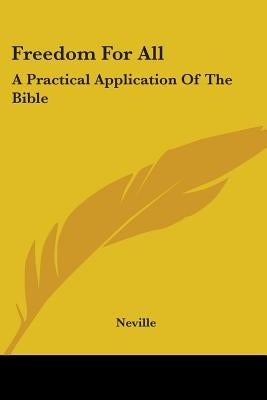 Freedom For All: A Practical Application Of The Bible by Neville