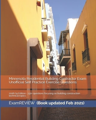 Minnesota Residential Building Contractor Exam Unofficial Self Practice Exercise Questions 2018/19 Edition: 130+ questions focusing on building constr by Examreview