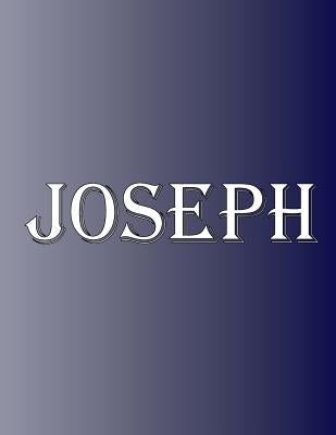 Joseph: 100 Pages 8.5 X 11 Personalized Name on Notebook College Ruled Line Paper by Rwg