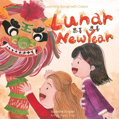 Learning Songs with Colors: Lunar New Year: A bilingual singable book in Simplified Chinese, English, and Pinyin by Engler, Isabelle