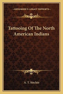 Tattooing of the North American Indians by Sinclair, A. T.