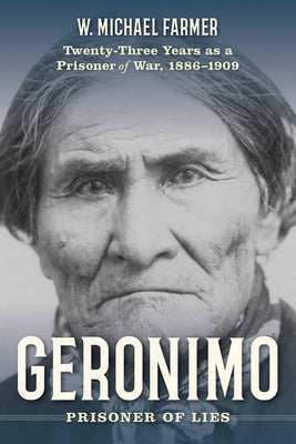 Geronimo: Twenty-Three Years as a Prisoner of War by Farmer, W. Michael