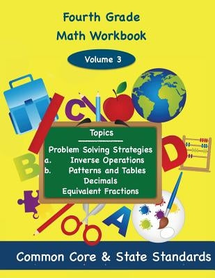 Fourth Grade Math Volume 3: Problem Solving Strategies, a.) inverse operations b.) Patterns and Tables, Decimals Equivalent Fractions by DeLuca, Todd