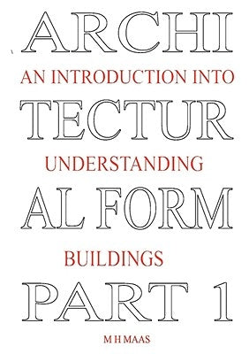 Architectural Form Part 1 An introduction into understanding buildings by Maas, Huub