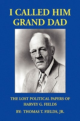 I Called Him Grand Dad by Fields, Thomas T., Jr.