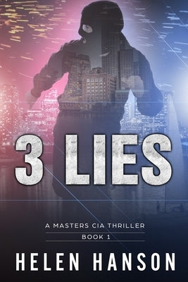 3 Lies: A Masters CIA Thriller - Book 1 by Hanson, Helen