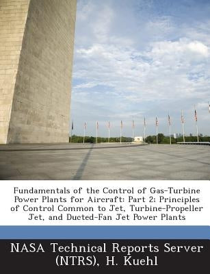 Fundamentals of the Control of Gas-Turbine Power Plants for Aircraft: Part 2; Principles of Control Common to Jet, Turbine-Propeller Jet, and Ducted-F by Kuehl, H.