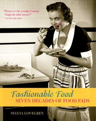 Fashionable Food: Seven Decades of Food Fads by Lovegren, Sylvia