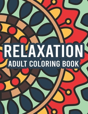 Relaxation Adult Coloring Book: Coloring Activity Pages With Intricate Designs And Patterns, Stress Relieving Illustrations To Color by Pankey, Patsy