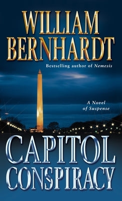 Capitol Conspiracy: A Novel of Suspense by Bernhardt, William