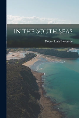 In the South Seas by Stevenson, Robert Louis