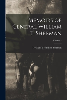 Memoirs of General William T. Sherman; Volume 2 by Sherman, William Tecumseh