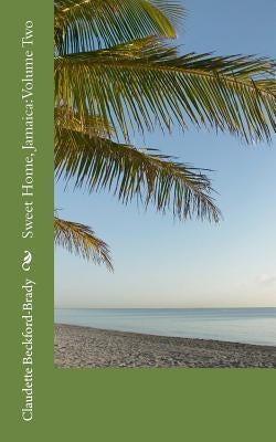 Sweet Home, Jamaica: Volume Two by Beckford-Brady, Claudette