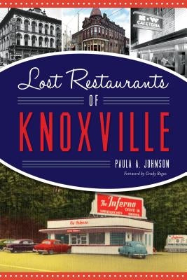 Lost Restaurants of Knoxville by Johnson, Paula A.