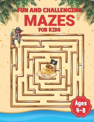 Fun And Challenging Mazes For Kids Ages 4-8: Fun And Easy 50 Challenging Maze For Children 4-8 Year Olds Educational And Fun Book For Kids Best Gift I by Publications, Madison Morris