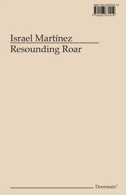 Israel Martínez: Resounding Roar by Martínez, Israel