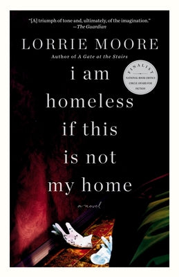 I Am Homeless If This Is Not My Home by Moore, Lorrie