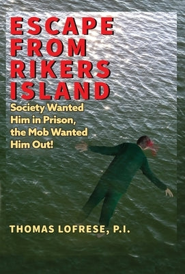 Escape from Rikers Island: Society Wanted Him in Prison, the Mob Wanted Him Out! by Lofrese, P. I. Thomas