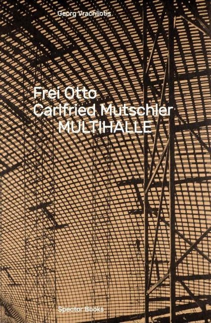 Frei Otto, Carlfried Mutschler: Multihalle by Otto, Frei