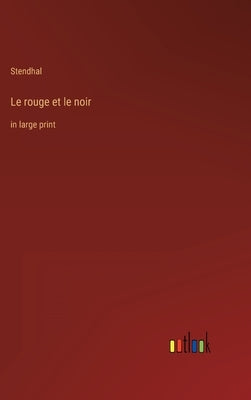 Le rouge et le noir: in large print by Stendhal