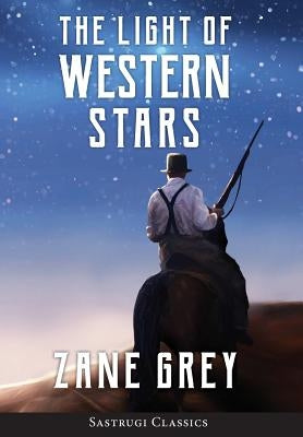 The Light of Western Stars (ANNOTATED) by Grey, Zane