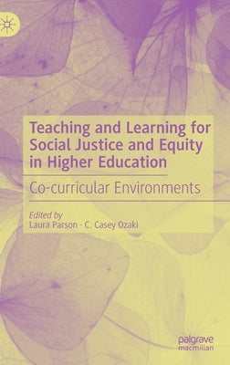 Teaching and Learning for Social Justice and Equity in Higher Education: Co-Curricular Environments by Parson, Laura