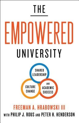 The Empowered University: Shared Leadership, Culture Change, and Academic Success by Hrabowski, Freeman A.