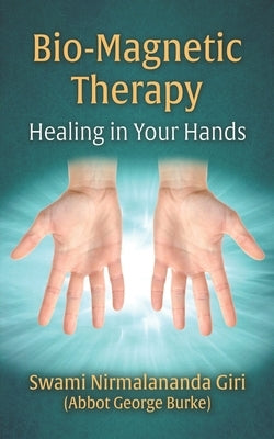 Bio-Magnetic Therapy: Healing in Your Hands by Burke (Swami Nirmalananda Giri), Abbot G