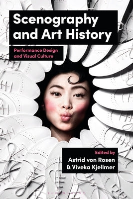 Scenography and Art History: Performance Design and Visual Culture by Rosen, Astrid Von