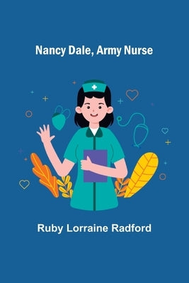 Nancy Dale, Army Nurse by Lorraine Radford, Ruby