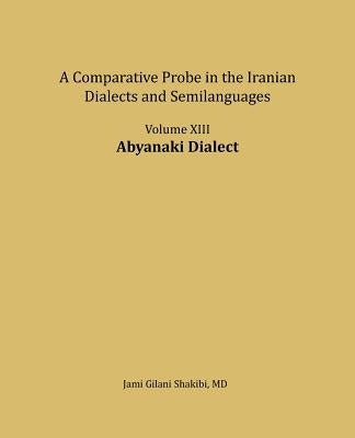 Abyanaki Dialect: A comparative Probe in The Iranian Dialects and Semi-languages by Shakibi, Jami Gilani