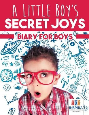 A Little Boy's Secret Joys Diary for Boys by Inspira Journals, Planners &. Notebooks