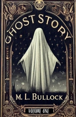 Ghost Story by Bullock, M. L.