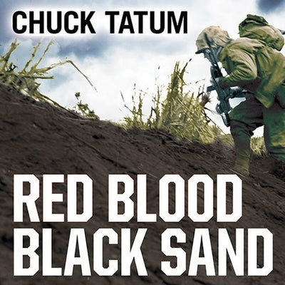 Red Blood, Black Sand: Fighting Alongside John Basilone from Boot Camp to Iwo Jima by Tatum, Chuck