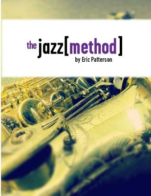 The Jazz Method: Learn Jazz Improv One Step At A Time by Patterson, Eric