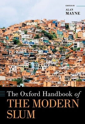 The Oxford Handbook of the Modern Slum by Mayne, Alan