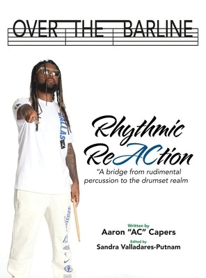 Over The Barline: Rhythmic ReAction "A bridge from rudimental percussion to the drumset realm." by Ac Capers, Aaron