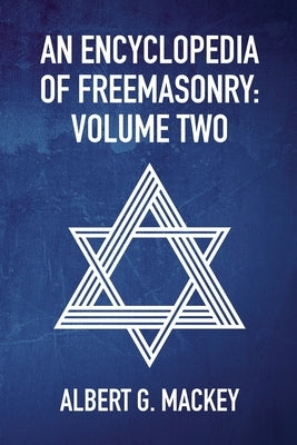 An Encyclopedia Of Freemasonry Vol 2 by By Albert Mackey