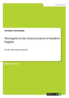 Neologism in the lexical system of modern English: On the mass media material by Levchenko, Yaroslav