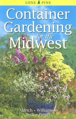 Container Gardening for the Midwest by Aldrich, William