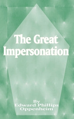 The Great Impersonation by Oppenheim, E. Phillips