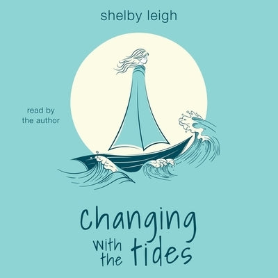 Changing with the Tides by Leigh, Shelby