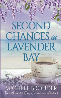 Second Chances in Lavender Bay (Lavender Bay Chronicles Book 3) by Brouder, Michele