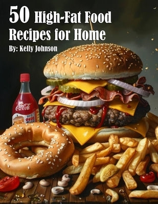 50 High-Fat Food Recipes for Home by Johnson, Kelly