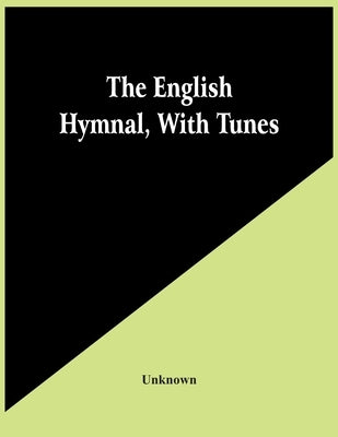 The English Hymnal, With Tunes by Unknown