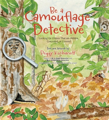 Be a Camouflage Detective: Looking for Critters That Are Hidden, Concealed, or Covered by Kochanoff, Peggy