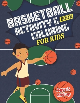 Basketball Activity and Coloring Book for kids Ages 5 and up: Fun for boys and girls, Sport Fanatic, Educational Worksheets for preschooler by Teaching Bilinguals