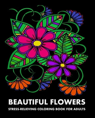 Beautiful Flowers: Stress-Relieving Coloring Book For Adults by Publishing, Lpb